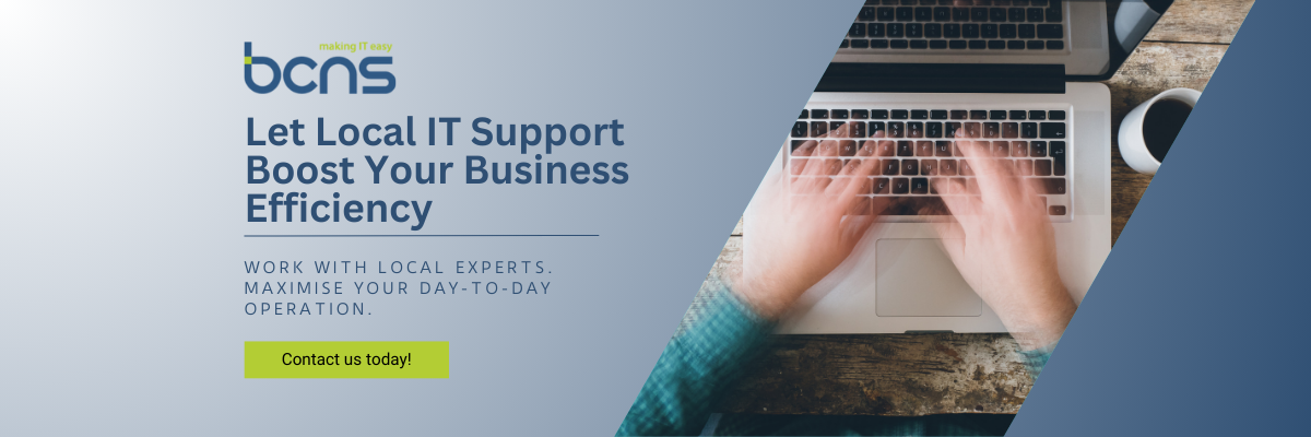 Let Local IT Support Boost Your Business Efficiency

Work with local experts. Maximise your day-to-day operation.

Contact us today!