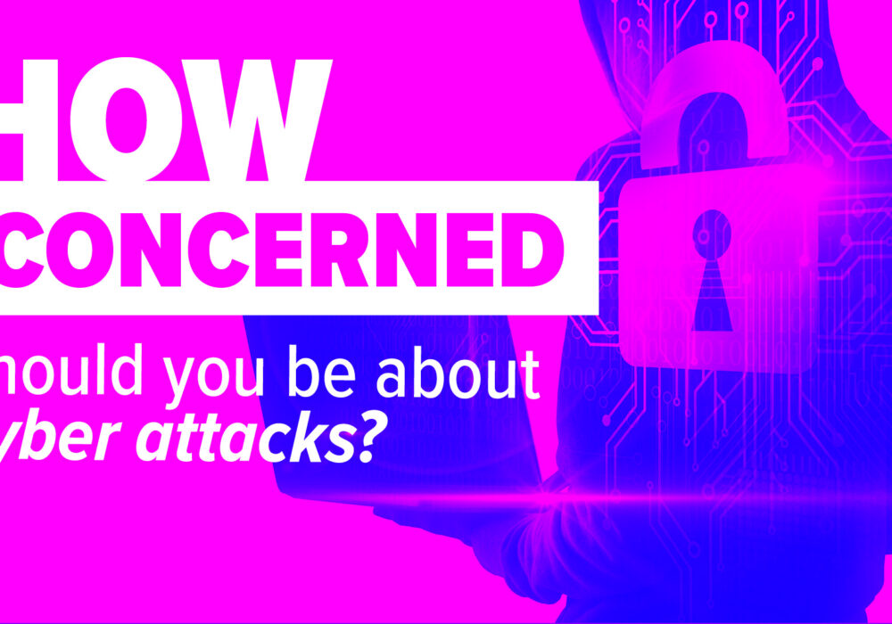 How concerned should you be about cyber attacks?